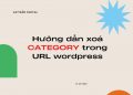 Hướng dẫn xoá category trong url wordpress