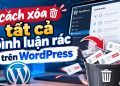 cách xóa tất cả bình luận rác trên wordpress
